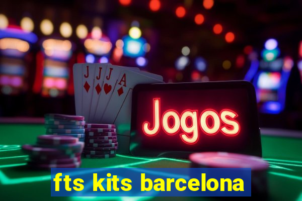 fts kits barcelona